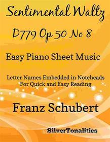 Ebook Sentimental Waltz D779 Opus 50 Number 8 Easy Piano Sheet Music di Silvertonalities edito da SilverTonalities