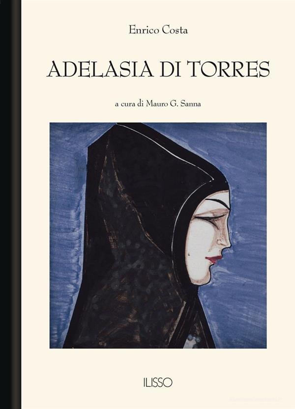 Ebook Adelasia di Torres di Enrico Costa edito da Ilisso Edizioni