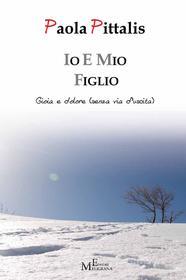 Ebook Io e mio figlio di Paola Pittalis edito da Giuseppe Meligrana Editore