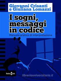 Ebook I sogni, messaggi in codice di Giuliana Lomazzi, Giovanni Crisanti edito da Homeless Book