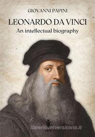 Ebook Leonardo Da Vinci, an intellectual biography di Giovanni Papini edito da Edizioni Aurora Boreale