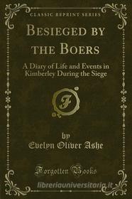Ebook Besieged by the Boers di Evelyn Oliver Ashe edito da Forgotten Books