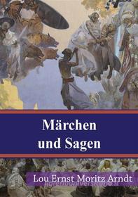Ebook Märchen und Sagen di Ernst Moritz Arndt edito da Freeriver Publishing