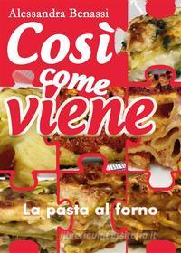 Ebook Così come viene. La pasta al forno di Alessandra Benassi edito da Youcanprint