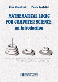 Ebook Mathematical Logic for Computer Science di Paola Spoletini, Dino Mandrioli edito da Società Editrice Esculapio