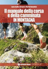 Ebook Il manuale della corsa e della camminata in montagna di Laura Avalle, Bernard Dematteis, Martin Dematteis edito da Tecniche Nuove