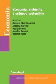 Ebook Economia, ambiente e sviluppo sostenibile di AA. VV., Manuela Ciani Scarnicci, Angelina Marcelli, Patrizia Pinelli, Annalisa Romani, Roberto Russo edito da Franco Angeli Edizioni