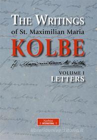 Ebook The Writings of St. Maximilian Maria Kolbe - Volume I - Letters di Maximilian Maria Kolbe edito da Edizioni Nerbini