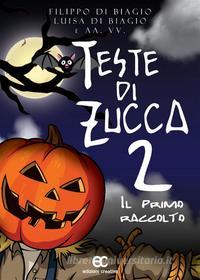 Ebook Teste di zucca 2. Il primo raccolto di Filippo Di Biagio, Luisa Di Biagio, aa. vv. edito da Creativa Edizioni