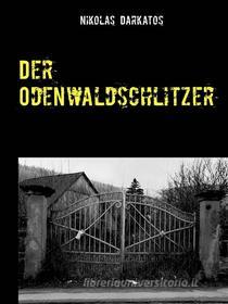 Ebook Der Odenwaldschlitzer di Nikolas Darkatos edito da Books on Demand