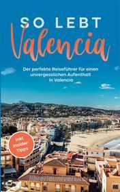 Ebook So lebt Valencia: Der perfekte Reiseführer für einen unvergesslichen Aufenthalt in Valencia - inkl. Insider-Tipps di Sandra Wallenstein edito da Books on Demand