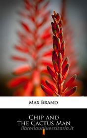 Ebook Chip and the Cactus Man di Max Brand edito da Ktoczyta.pl