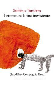 Ebook Letteratura latina inesistente di Tonietto Stefano edito da Quodlibet