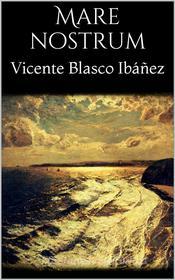 Ebook Mare nostrum di Vicente Blasco Ibáñez edito da PubMe