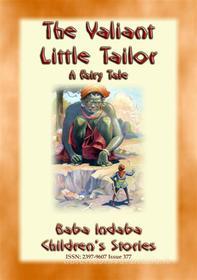 Ebook THE VALIANT LITTLE TAILOR - A European Fairy Tale di Anon E. Mouse edito da Abela Publishing