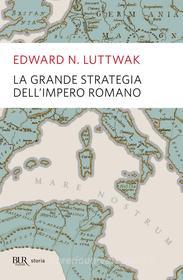 Ebook La grande strategia dell'impero romano di Luttwak Edward N. edito da BUR