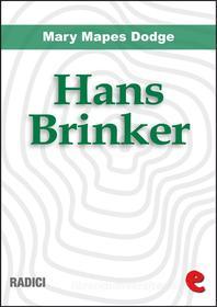 Ebook Hans Brinker, or the Silver Skates di Mary Mapes Dodge edito da Kitabu