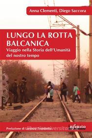 Ebook Lungo la rotta balcanica di Anna Clementi, Diego Saccora edito da Infinito Edizioni
