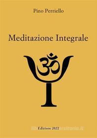 Ebook Meditazione Integrale di Pino Perriello edito da Publisher s19147