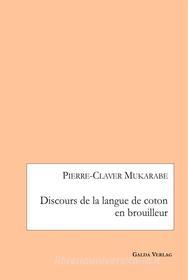 Ebook Discours de la langue de coton en brouilleur di Pierre-Claver Mukarabe edito da Books on Demand
