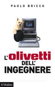 Ebook L'Olivetti dell'Ingegnere di Paolo Bricco edito da Società editrice il Mulino, Spa