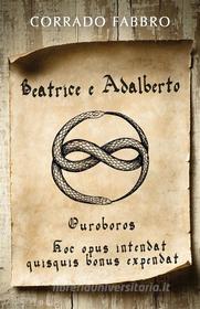 Ebook Beatrice e Adalberto. Ouroboros di Corrado Fabbro edito da & MyBook