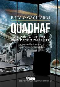 Ebook Quadhaf - Vicende sventurate di un pianeta parallelo di Fulvio Gagliardi edito da Booksprint