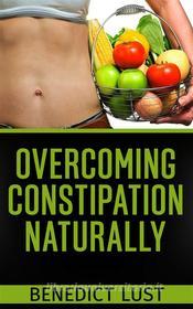 Ebook Overcoming Constipation Naturally di Benedict Lust edito da Youcanprint