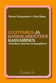 Ebook Luottamus ja kansalaisuuteen kasvaminen di Rauno Haapaniemi, Liisa Raina edito da Cultura oy