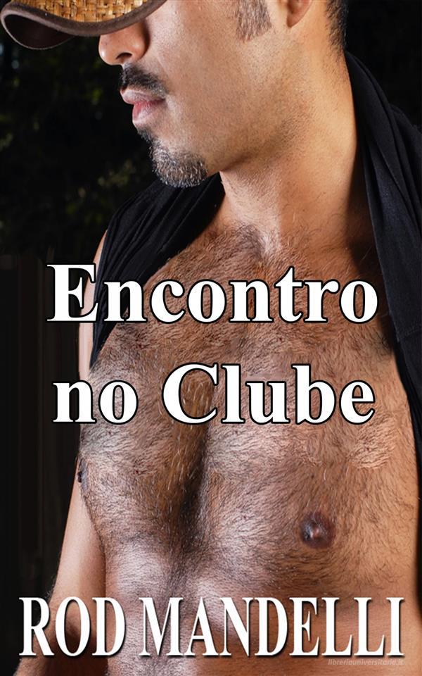 Ebook Confidências De Sexo Gay 3: Encontro No Clube di Rod Mandelli edito da Gayrotica Press