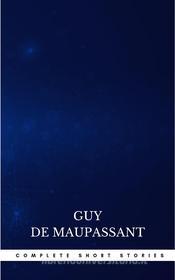 Ebook Complete Short Stories di Guy de Maupassant edito da Publisher s24148