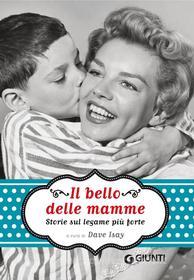 Ebook Il bello delle mamme di Isay Dave edito da Giunti