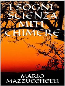 Ebook I sogni - scienza - miti - chimere di Mario Mazzucchelli edito da GIANLUCA
