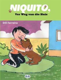 Ebook Niquito: Ver Weg Van Die Huis di Dill Ferreira edito da Tektime