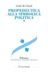 Ebook Propedeutica alla simbolica politica. Vol. II di Giulio Maria Chiodi edito da Franco Angeli Edizioni
