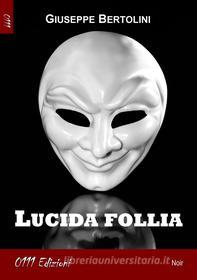 Ebook Lucida follia di Giuseppe Bertolini edito da 0111 Edizioni