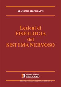 Ebook Lezioni di Fisiologia del Sistema Nervoso di Giacomo Rizzolatti edito da Società Editrice Esculapio