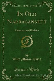 Ebook In Old Narragansett di Alice Morse Earle edito da Forgotten Books