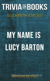 Ebook My Name is Lucy Barton by Elizabeth Strout (Trivia-On-Books) di Trivion Books edito da Trivion Books