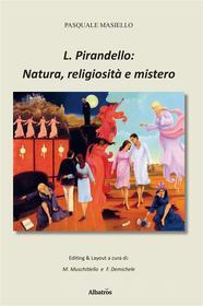 Ebook L. Pirandello: natura, religiosità e mistero di Pasquale Masiello edito da Gruppo Albatros Il Filo