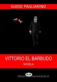 Ebook Vittorio El Barbudo di Guido Pagliarino edito da Tektime