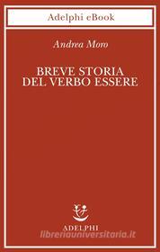 Ebook Breve storia del verbo essere di Andrea Moro edito da Adelphi