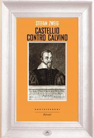 Ebook Castellio contro Calvino di Stefan Zweig edito da Castelvecchi
