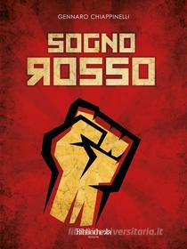 Ebook Sogno Rosso di Gennaro Chiappinelli edito da Bibliotheka Edizioni