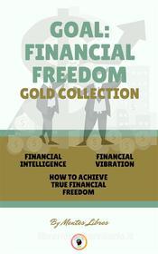 Ebook Financial intelligence - how to achieve true financial freedom - financial vibration (3 books) di MENTES LIBRES edito da MENTES LIBRES