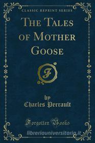 Ebook The Tales of Mother Goose di Charles Perrault edito da Forgotten Books