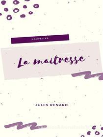 Ebook La Maîtresse di Jules Renard edito da Books on Demand