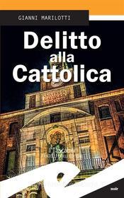 Ebook Delitto alla Cattolica di Gianni Marilotti edito da Fratelli Frilli Editori