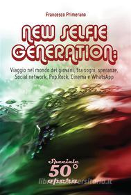 Ebook NEW SELFIE GENERATION: Viaggio nel mondo dei giovani, tra sogni, speranze, Social network, Cinema e WhatsApp di Francesco Primerano edito da Youcanprint