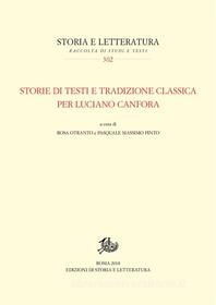 Ebook Storie di testi e tradizione classica per Luciano Canfora di Rosa Otranto, Pasquale Massimo Pinto edito da Edizioni di Storia e Letteratura